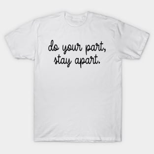 Do Your Part Stay Apart T-Shirt T-Shirt